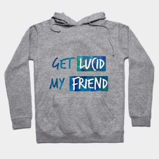 Get lucid, my friend! Lucid dreamer design N°2 Hoodie